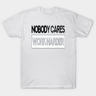 Nobody Cares Work Harder Fitness T-Shirt for men T-Shirt